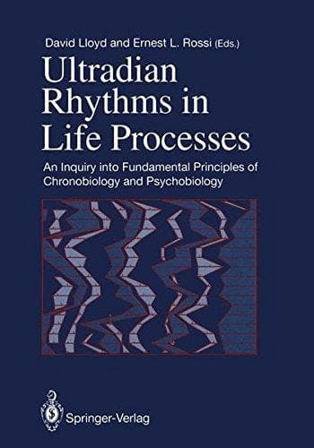 Ultradian Rhythms in Life Processes: An Inquiry into Fundamental Principles of Chronobiology and Psychobiology