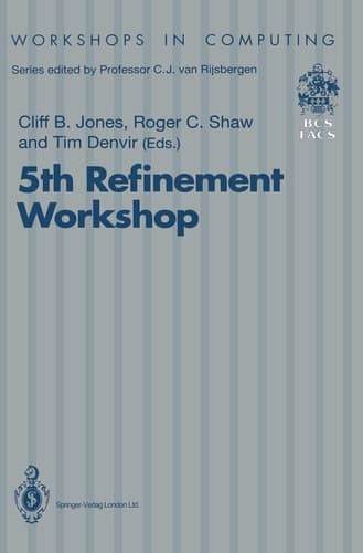 5th Refinement Workshop: Proceedings of the 5th Refinement Workshop, organised by BCS-FACS, London, 8–10 January 1992 (Workshops in Computing)