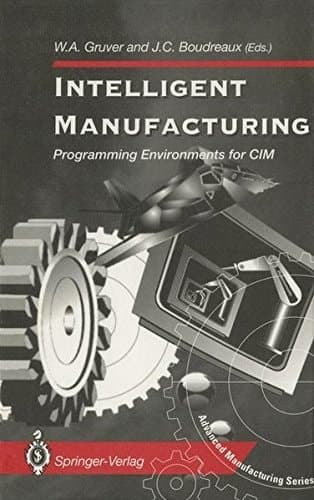 Intelligent Manufacturing:: Programming Environments for CIM (Advanced Manufacturing)
