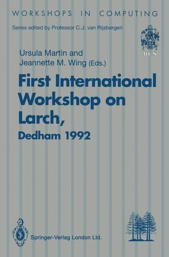 First International Workshop on Larch Proceedings of the First International Workshop on Larch, Dedham, Massachusetts, USA, 13–15 July 1992