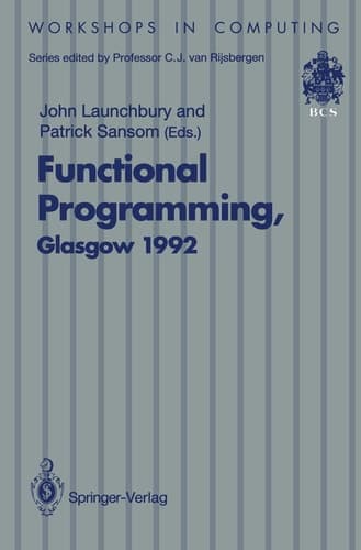 Functional Programming, Glasgow 1992 Proceedings of the 1992 Glasgow Workshop on Functional Programming, Ayr, Scotland, 6–8 July 1992