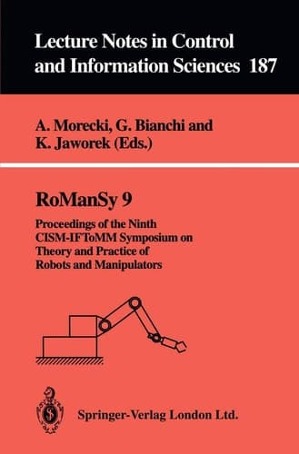 RoManSy 9: Proceedings of the Ninth CISM-IFToMM Symposium on Theory and Practice of Robots and Manipulators (Lecture Notes in Control and Information Sciences, 187)