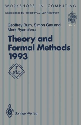 Theory and Formal Methods 1993: Proceedings of the First Imperial College Department of Computing Workshop on Theory and Formal Methods, Isle of ... UK, 29–31 March 1993 (Workshops in Computing)