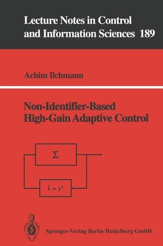 Non-Identifier-Based High-Gain Adaptive Control (Lecture Notes in Control and Information Sciences, 189)