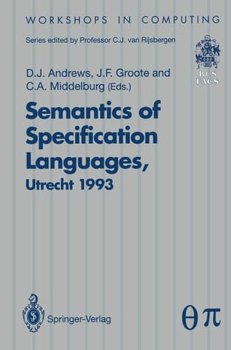 Semantics of Specification Languages (SoSL) Proceedings of the International Workshop on Semantics of Specification Languages, Utrecht, The Netherlands, 25 – 27 October 1993