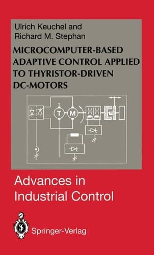 Microcomputer-Based Adaptive Control Applied to Thyristor-Driven DC-Motors (Advances in Industrial Control)