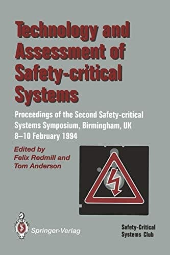 Technology and Assessment of Safety-Critical Systems Proceedings of the Second Safety-critical Systems Symposium, Birmingham, UK, 8–10 February 1994