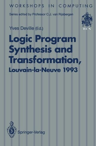 Logic Program Synthesis and Transformation Proceedings of LOPSTR 93, International Workshop on Logic Program Synthesis and Transformation, Louvain-la-Neuve, Belgium, 7–9 July 1993