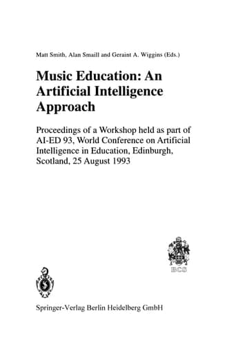 Music Education: An Artificial Intelligence Approach Proceedings of a Workshop held as part of AI-ED 93, World Conference on Artificial Intelligence in Education, Edinburgh, Scotland, 25 August 1993