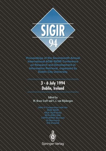 SIGIR ’94 Proceedings of the Seventeenth Annual International ACM-SIGIR Conference on Research and Development in Information Retrieval, organised by Dublin City University