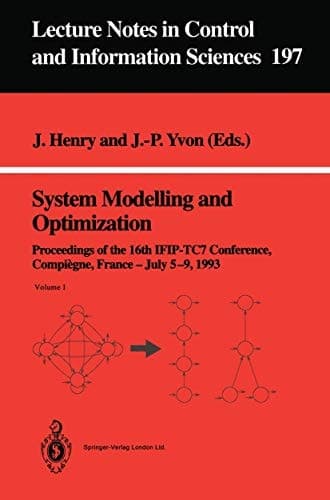 System Modelling and Optimization: Proceedings of the 16th IFIP-TC7 Conference, Compiègne, France, July 5–9, 1993 (Lecture Notes in Control and Information Sciences, 197)