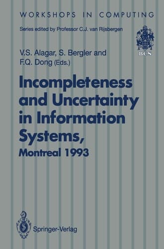 Incompleteness and Uncertainty in Information Systems: Proceedings of the SOFTEKS Workshop on Incompleteness and Uncertainty in Information Systems, ... 8–9 October 1993 (Workshops in Computing)