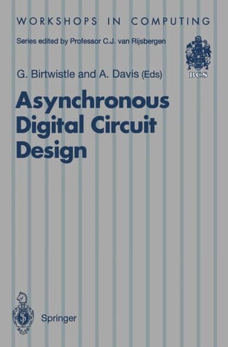Asynchronous Digital Circuit Design (Workshops in Computing)