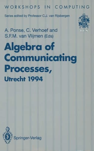 Algebra of Communicating Processes: Proceedings of ACP94, the First Workshop on the Algebra of Communicating Processes, Utrecht, The Netherlands, 16–17 May 1994 (Workshops in Computing)