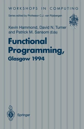 Functional Programming, Glasgow 1994 Proceedings of the 1994 Glasgow Workshop on Functional Programming, Ayr, Scotland, 12–14 September 1994