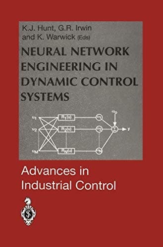 Neural Network Engineering in Dynamic Control Systems (Advances in Industrial Control)