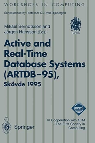 Active and Real-Time Database Systems (ARTDB-95): Proceedings of the First International Workshop on Active and Real-Time Database Systems, Skövde, Sweden, 9–11 June 1995 (Workshops in Computing)