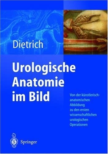Urologische Anatomie im Bild von der künstlerisch-anatomischen Abbildung zu den ersten Operationen