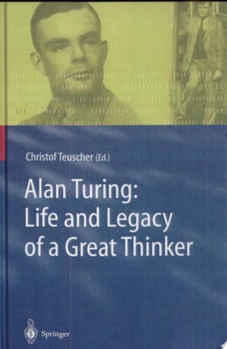 Alan Turing: Life and Legacy of a Great Thinker