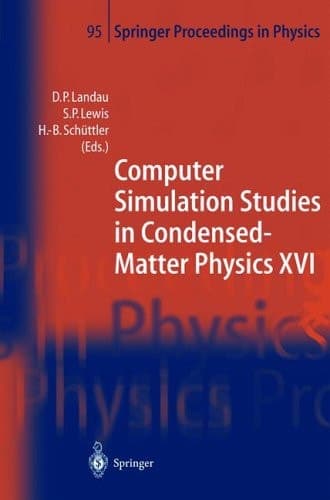 Computer Simulation Studies in Condensed-Matter Physics XVI: Proceedings of the Fifteenth Workshop, Athens, GA, USA, February 24–28, 2003 (Springer Proceedings in Physics)