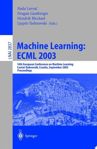 Machine Learning: ECML 2003 14th European Conference on Machine Learning, Cavtat-Dubrovnik, Croatia, September 22-26, 2003, Proceedings