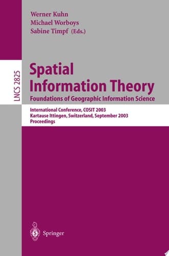 Spatial Information Theory. Foundations of Geographic Information Science International Conference, COSIT 2003, Ittingen, Switzerland, September 24-28, 2003, Proceedings