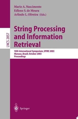 String Processing and Information Retrieval 10th International Symposium, SPIRE 2003, Manaus, Brazil, October 8-10, 2003, Proceedings