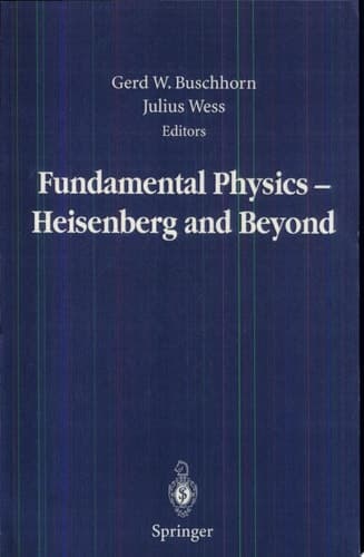Fundamental Physics — Heisenberg and Beyond Werner Heisenberg Centennial Symposium "Developments in Modern Physics"