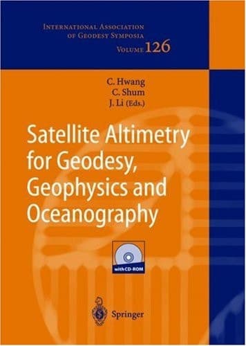 Satellite Altimetry for Geodesy, Geophysics and Oceanography Proceedings of the International Workshop on Satellite Altimetry, a Joint Workshop of IAG Section III Special Study Group SSG3.186 and IAG Section II, September 8–13, 2002, Wuhan, China