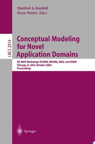 Conceptual Modeling for Novel Application Domains ER 2003 Workshops ECOMO, IWCMQ, AOIS, and XSDM, Chicago, IL, USA, October 13, 2003, Proceedings