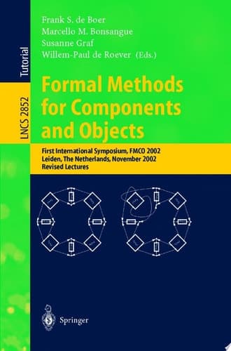 Formal Methods for Components and Objects First International Symposium, FMCO 2002, Leiden, The Netherlands, November 5-8, 2002, Revised Lectures