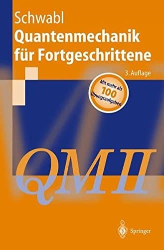 Quantenmechanik für Fortgeschrittene (QM II) ; mit 4 Tabellen und 101 Aufgaben