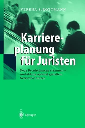 Karriereplanung für Juristen Neue Berufschancen erkennen - Ausbildung optimal gestalten - Netzwerke nutzen