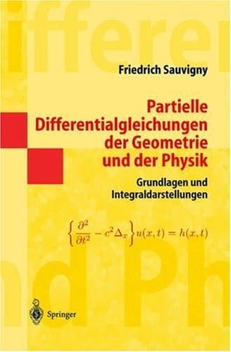 Partielle Differentialgleichungen der Geometrie und der Physik 1 Grundlagen und Integraldarstellungen