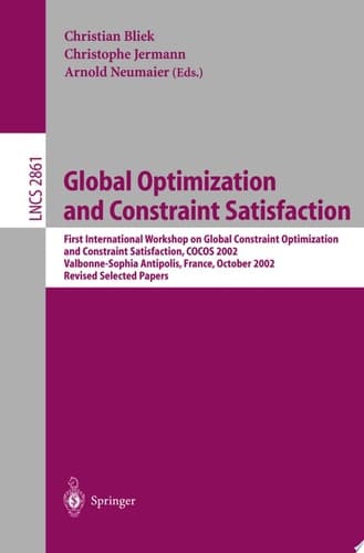 Global Optimization and Constraint Satisfaction First International Workshop Global Constraint Optimization and Constraint Satisfaction, COCOS 2002, Valbonne-Sophia Antipolis, France, October 2-4, 2002, Revised Selected Papers