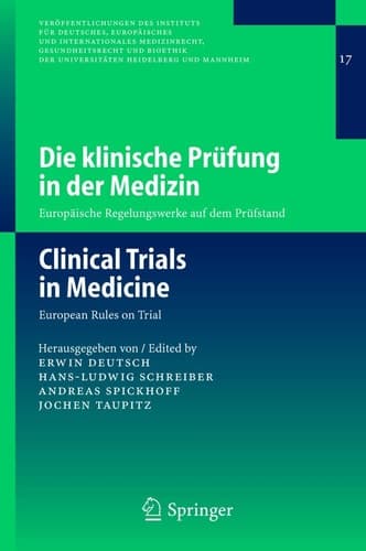Die klinische Prüfung in der Medizin / Clinical Trials in Medicine Europäische Regelungswerke auf dem Prüfstand / European Rules on Trial