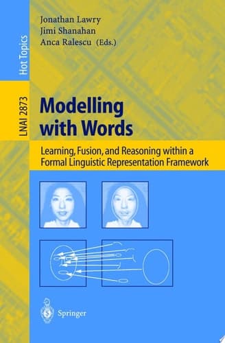 Modelling with Words Learning, Fusion, and Reasoning Within a Formal Linguistic Representation Framework
