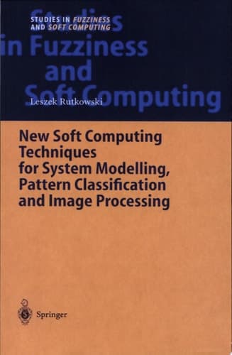 New Soft Computing Techniques for System Modeling, Pattern Classification and Image Processing