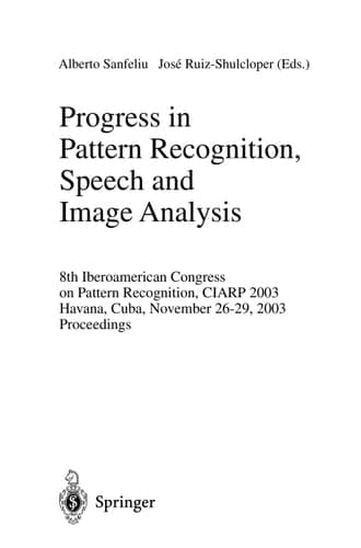 Progress in Pattern Recognition, Speech and Image Analysis 8th Iberoamerican Congress on Pattern Recognition, CIARP 2003, Havana, Cuba, November 26-29, 2003, Proceedings