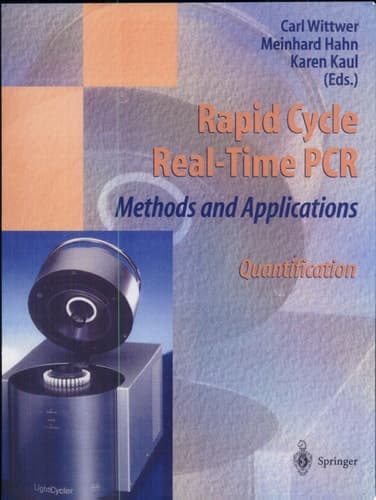 Rapid Cycle Real Time PCR Methods and Applications ; Quantification ; with 108 Tables