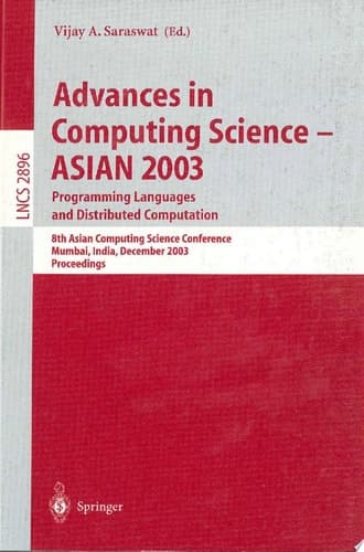 Advances in Computing Science - ASIAN 2003, Programming Languages and Distributed Computation 8th Asian Computing Science Conference, Mumbai, India, December 10-14, 2003, Proceedings