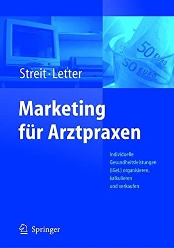 Marketing für Arztpraxen Individuelle Gesundheitsleistungen (IGeL) organisieren, kalkulieren und verkaufen