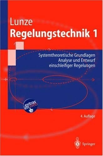 Regelungstechnik 1 Systemtheoretische Grundlagen, Analyse und Entwurf Einschleifiger Regelungen