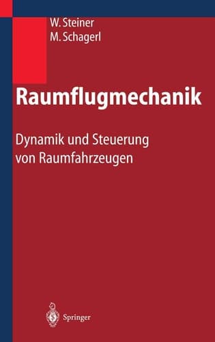 Raumflugmechanik Dynamik und Steuerung von Raumfahrzeugen