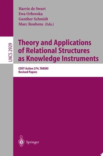 Theory and Applications of Relational Structures as Knowledge Instruments COST Action 274, TARSKI, Revised Papers
