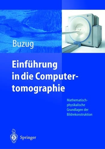Einführung in die Computertomographie Mathematisch-physikalische Grundlagen der Bildrekonstruktion
