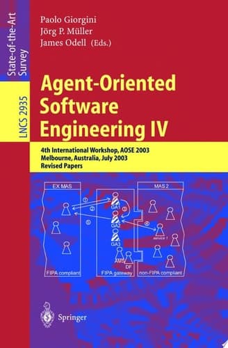 Agent-Oriented Software Engineering IV 4th International Workshop, AOSE 2003, Melbourne, Australia, July 15, 2003, Revised Papers