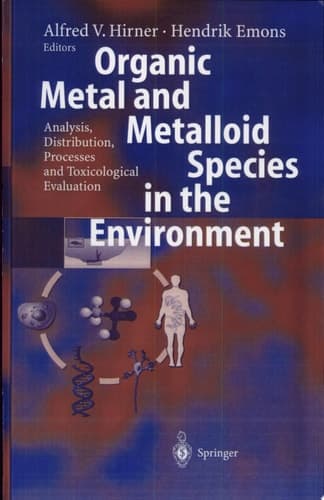 Organic Metal and Metalloid Species in the Environment Analysis, Distribution, Processes and Toxicological Evaluation