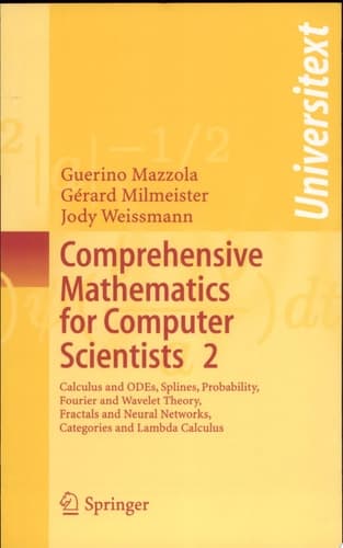 Comprehensive Mathematics for Computer Scientists 2 Calculus and ODEs, Splines, Probability, Fourier and Wavelet Theory, Fractals and Neural Networks, Categories and Lambda Calculus