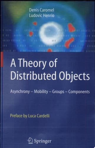 A Theory of Distributed Objects Asynchrony - Mobility - Groups - Components